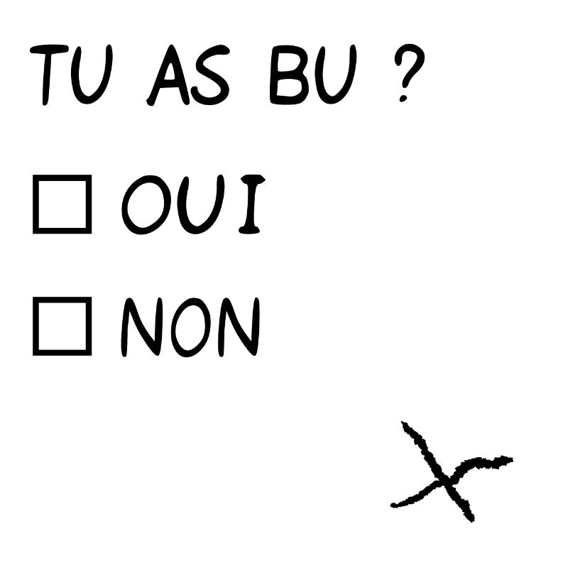 Tu as bu ?