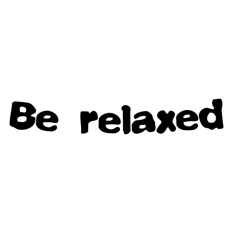Be relaxed