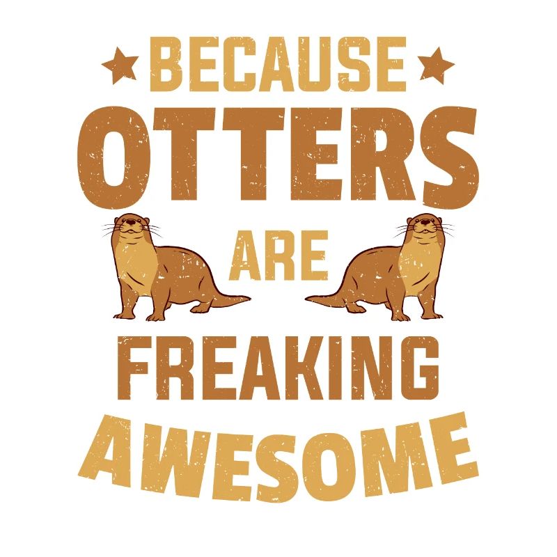 Beacuse Otters Are Freaking Awesome Otter