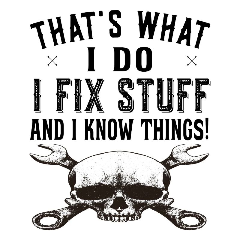 That's what I do I fix stuff - Mechanic