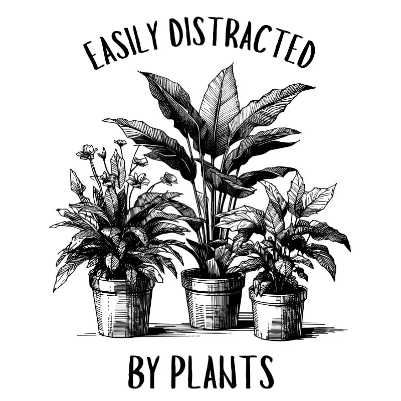 Easily Distracted By Plants
