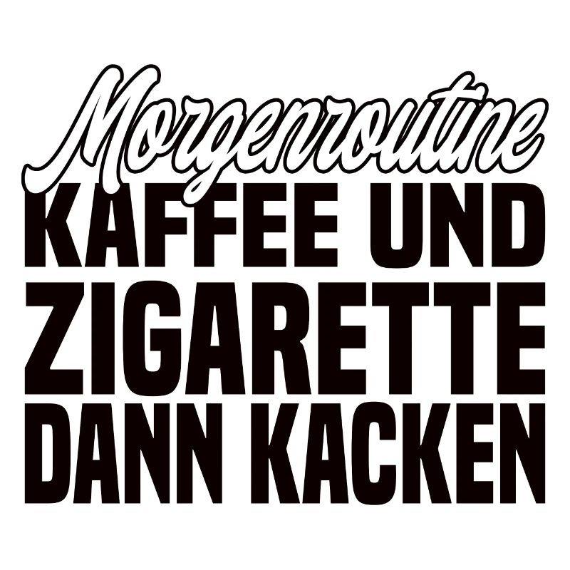 Kaffee Und Zigarette Dann Kacken - Lustiger Spruch