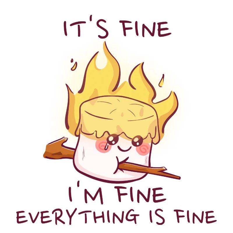 It's Fine I'm Fine Everything Is Fine Marshmallow