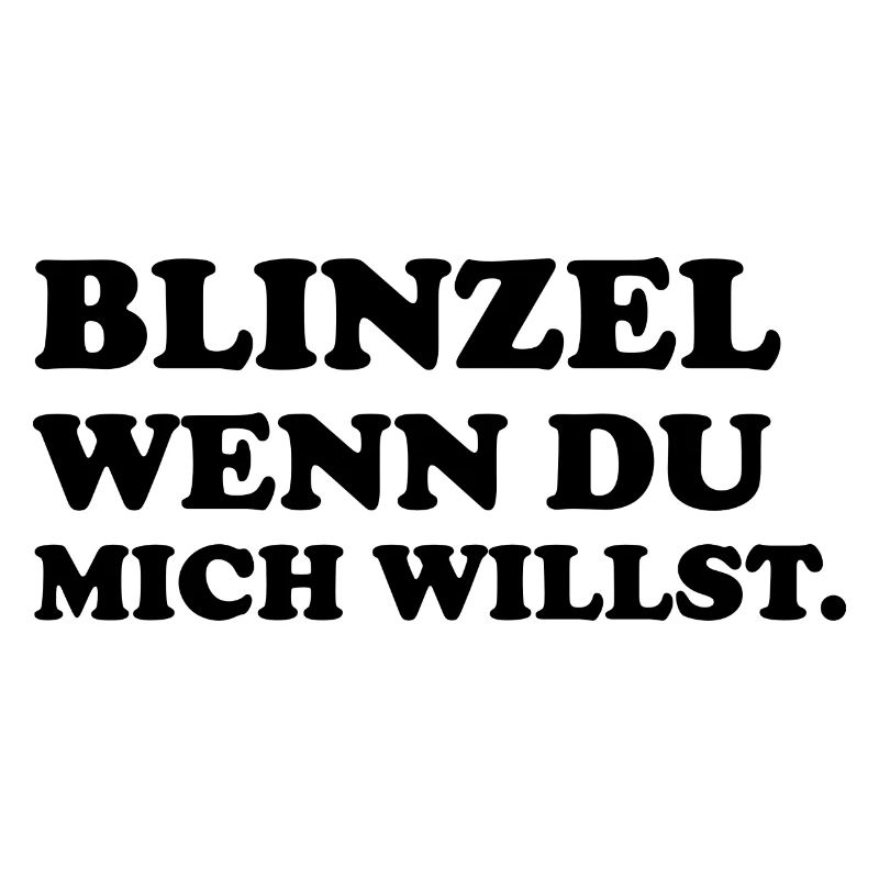 Blinzel wenn du mich willst - lustiger Spruch