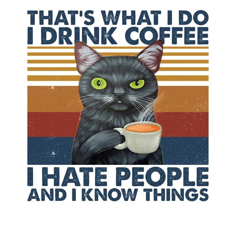 I Drink Coffee I Hate People & I Know Things