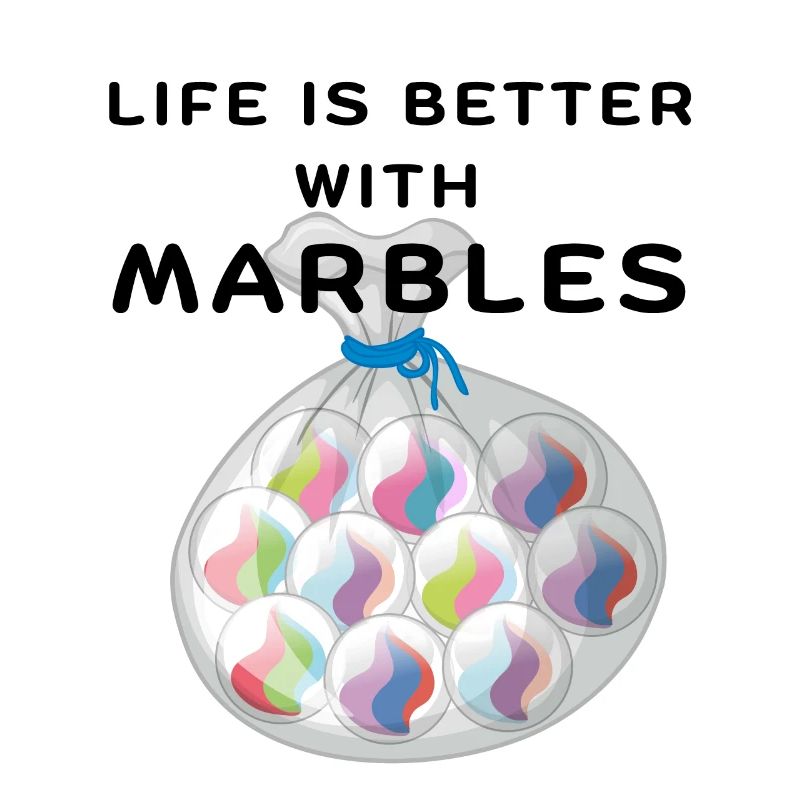 LIFE IS BETTER WITH MARBLES
