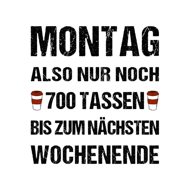 Montag also nur noch 700 Tassen bis zum Wochenende