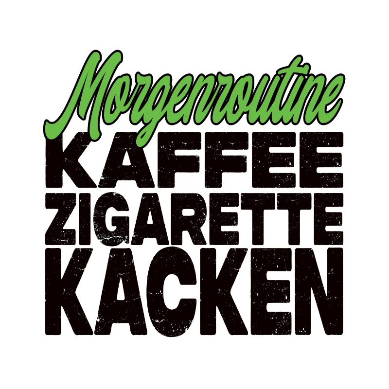 Kaffee Zigarette Kacken - Lustiger Spruch