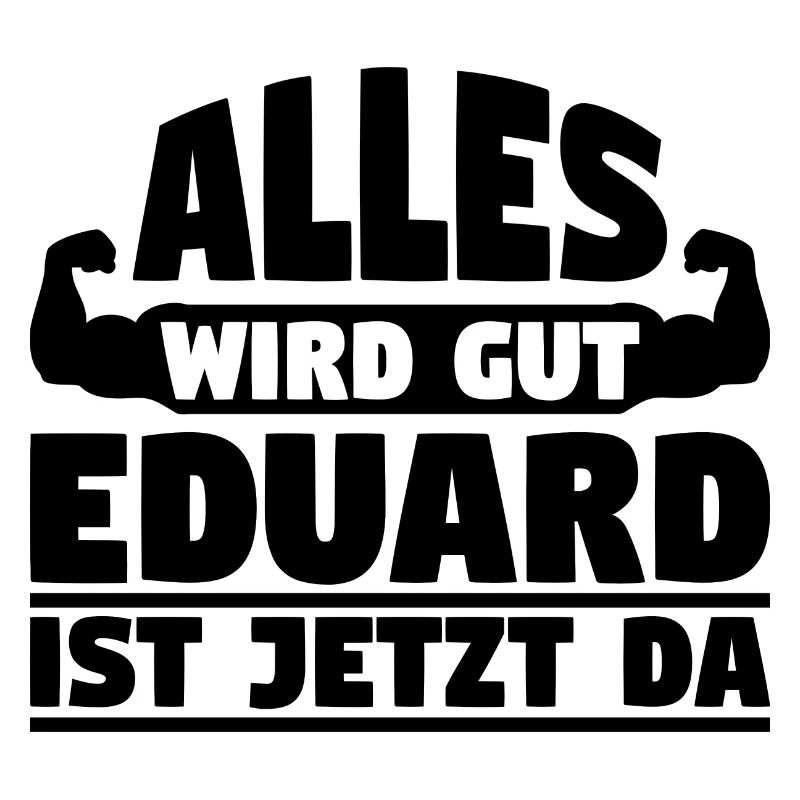 Alles wird gut Eduard ist jetzt da