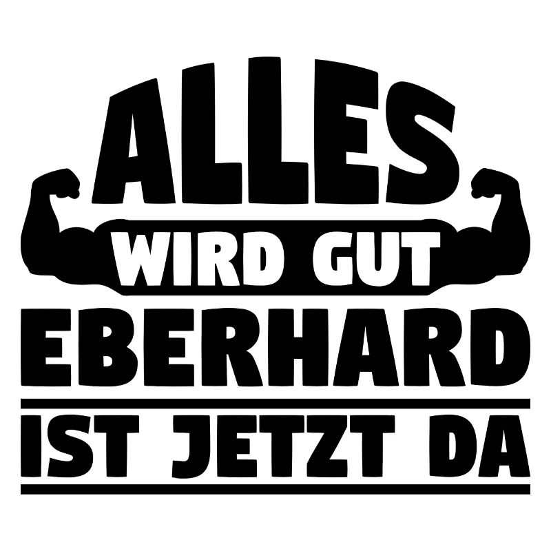 Alles wird gut Eberhard ist jetzt da