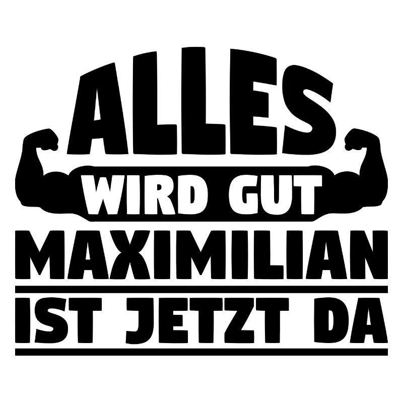 Alles wird gut Maximilian ist jetzt da