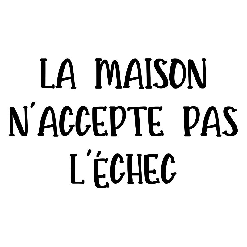 la maison n'accepte pas l'échec