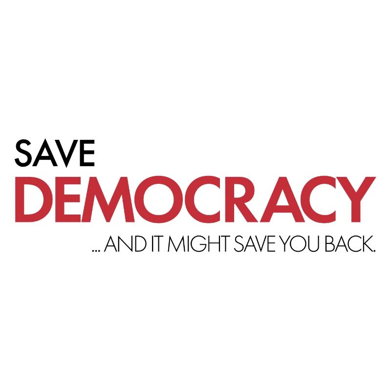 Save Democracy and it might save you back!