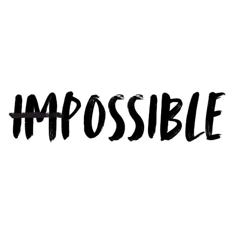 Impossible. possible. Unmögliches möglich machen.