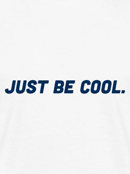 Just be cool