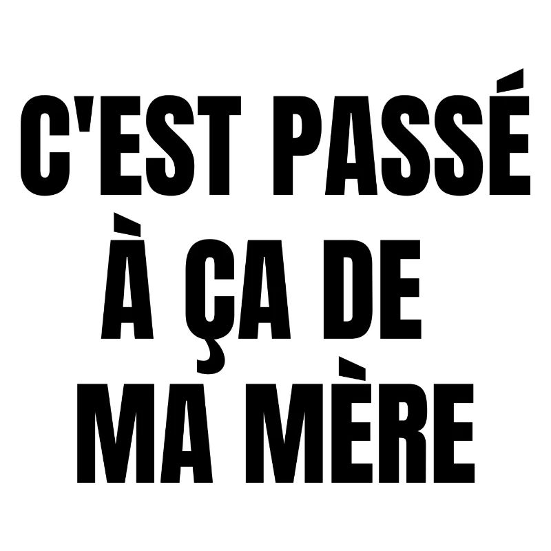 c'est passé à ça de ma mère