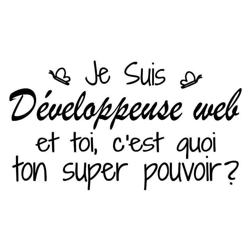 Je suis Développeuse web. C'est quoi ton pouvoir ?