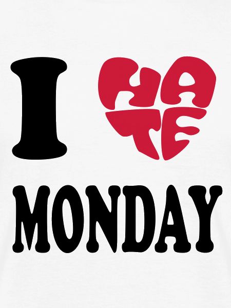I HATE MONDAY