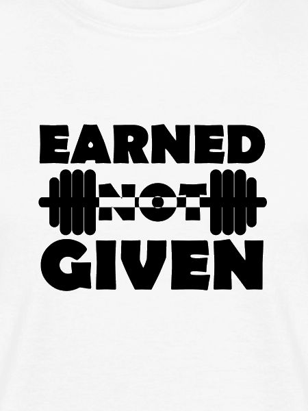 Earned Not Given