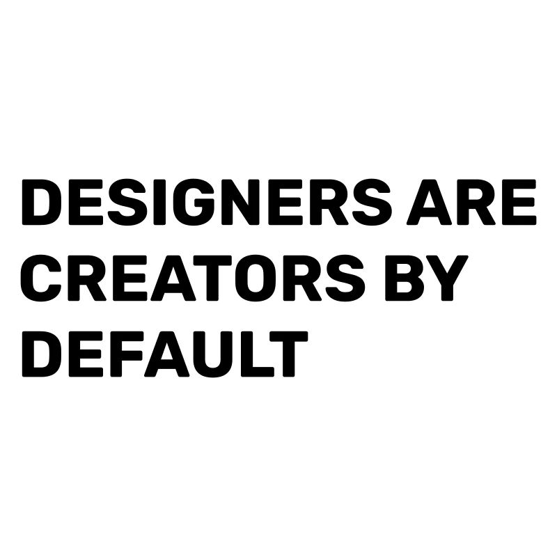 Les designers sont des créateurs par défaut