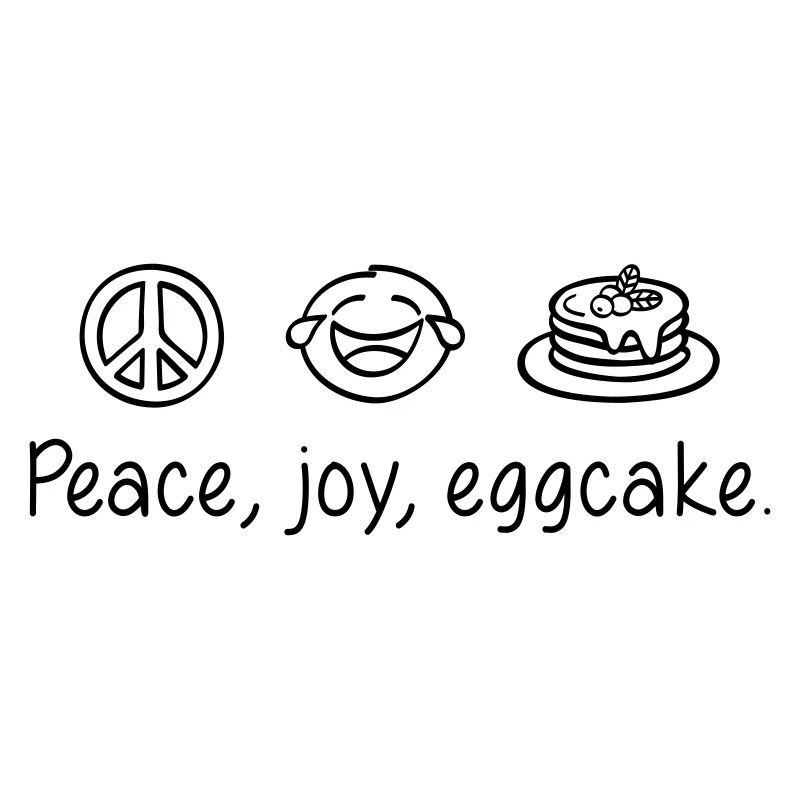 Peace, joy, eggcake.