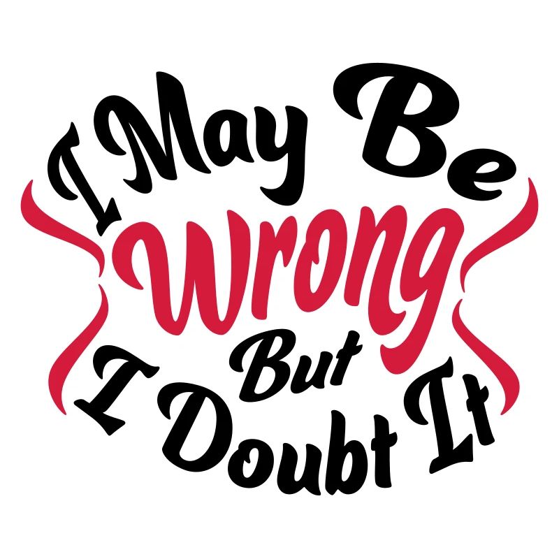I may be wrong