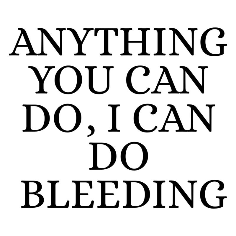 I Can do it bleeding