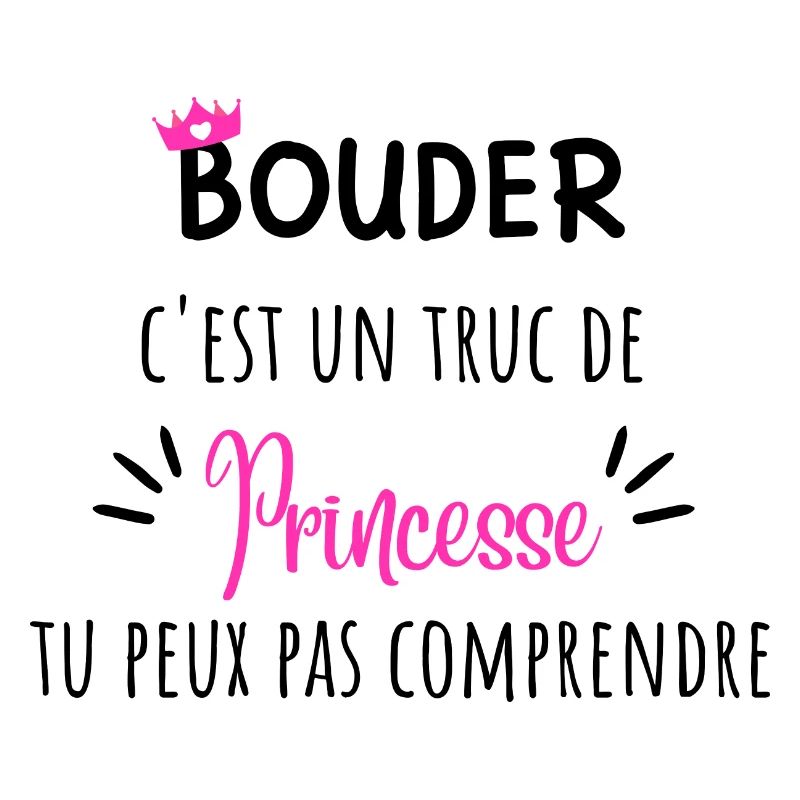 Bouder c’est un truc de princesses idée cadeau