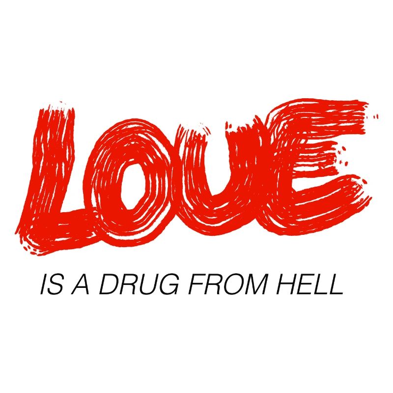 Schriftzug "LOVE IS A DRUG FROM HELL"Statement Rot