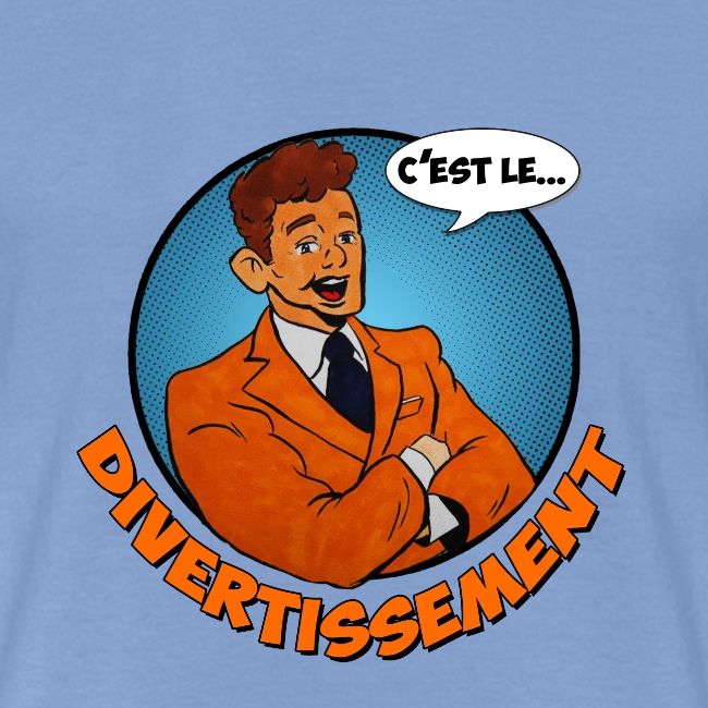 C'est le divertissement !