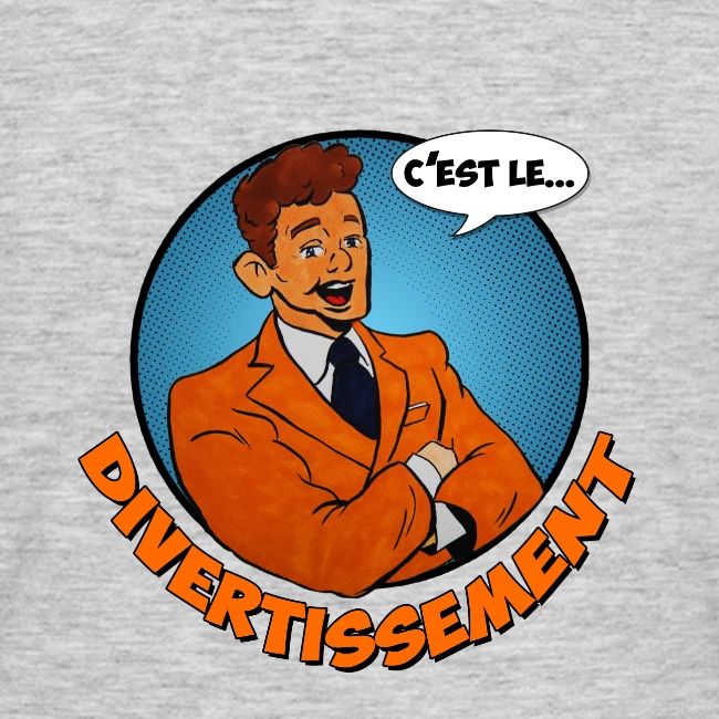 C'est le divertissement !