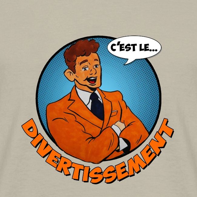 C'est le divertissement !