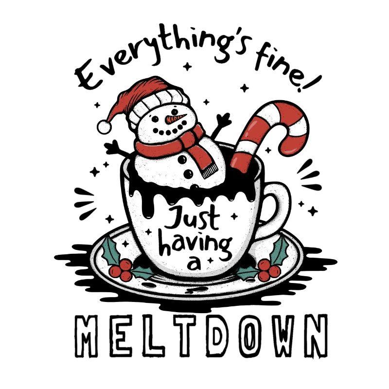 Everything's Fine Just Having A Meltdown Snowman