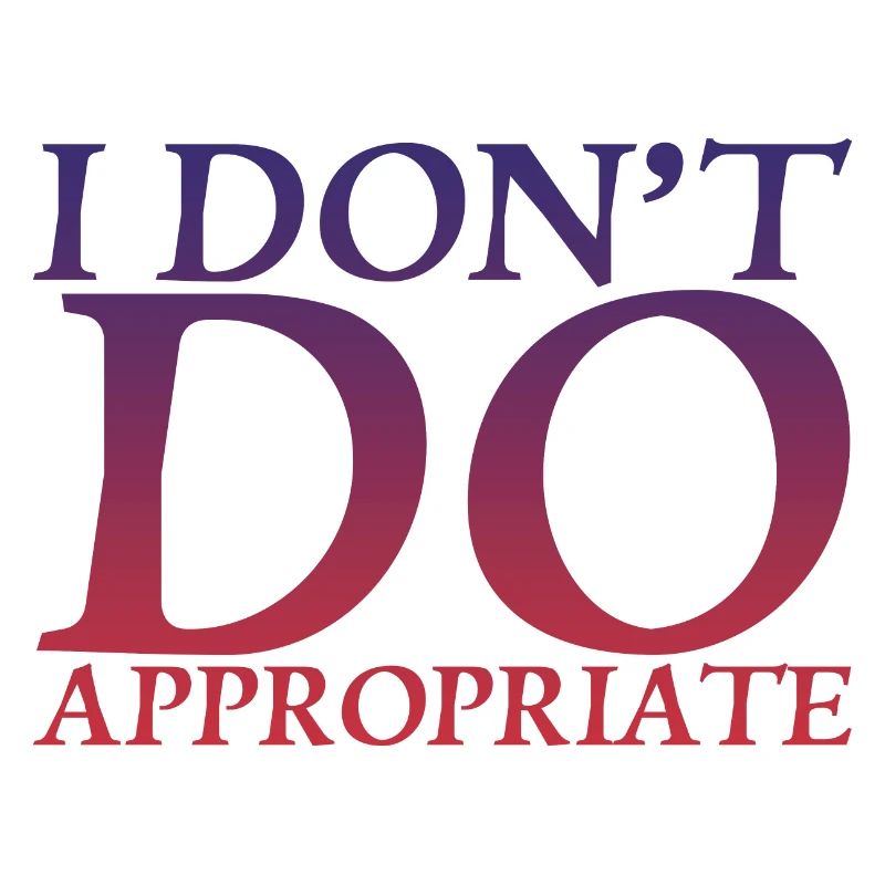 I Don't Do Appropriate 3