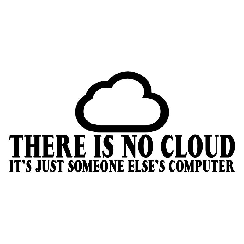 There Is No Cloud Its Just Someone Elses Computer7