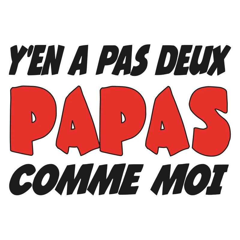 Y'en a pas deux papas comme moi