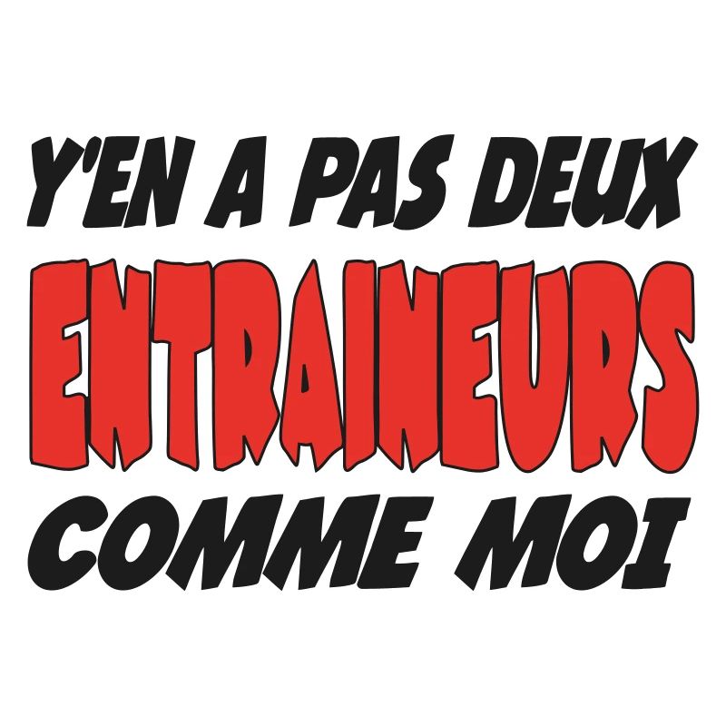 y'en a pas deux ENTRAINEURS comme moi !!!