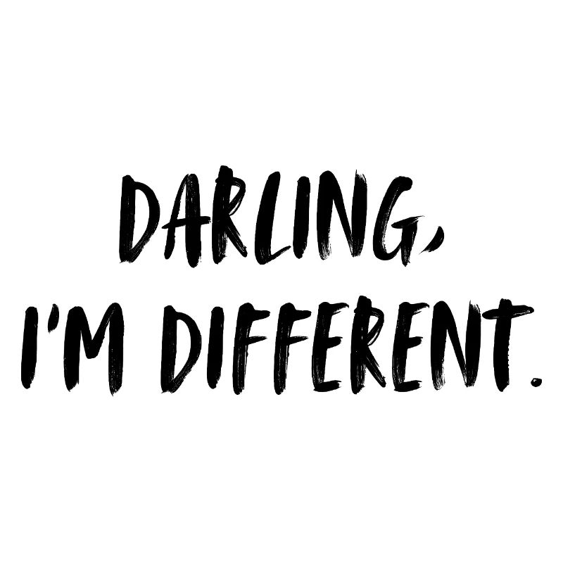 Darling, I'm different. Liebling, ich bin anders.