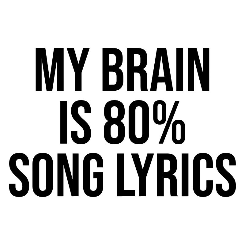 Paroles de chanson My Brain is 80 percent