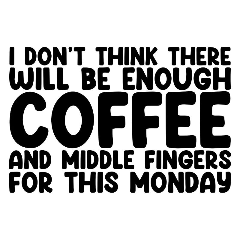 There Will Be Enough Coffee And Middle Fingers