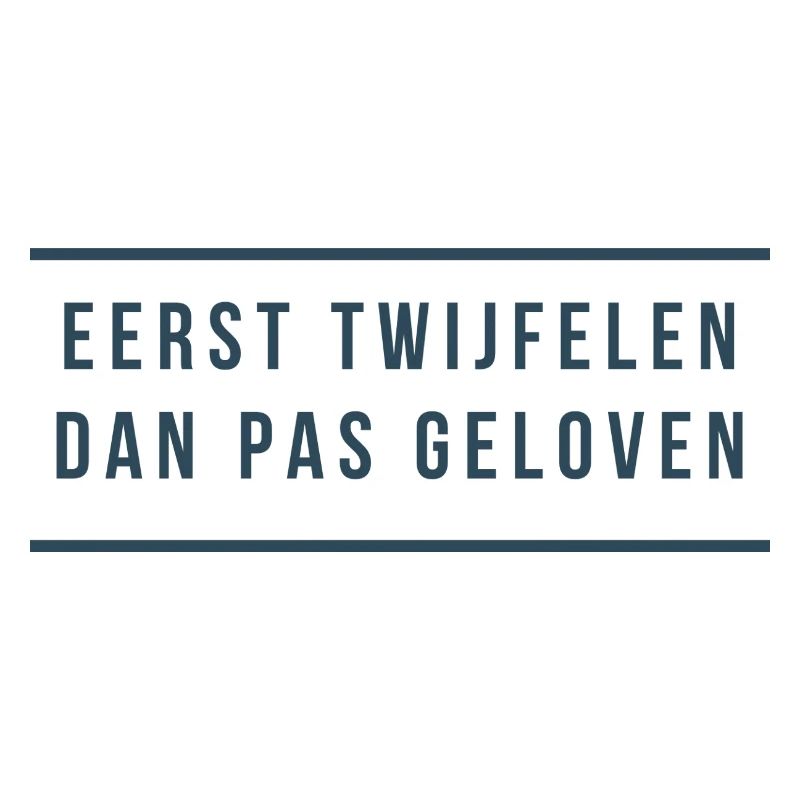 First doubt Then believe. Antwerp dialect
