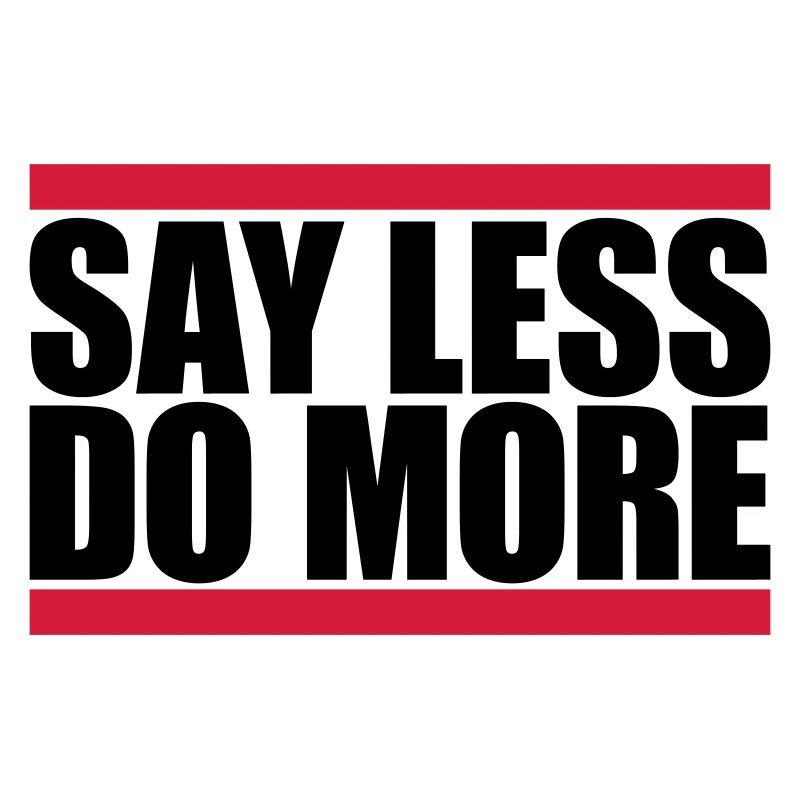 say less do more