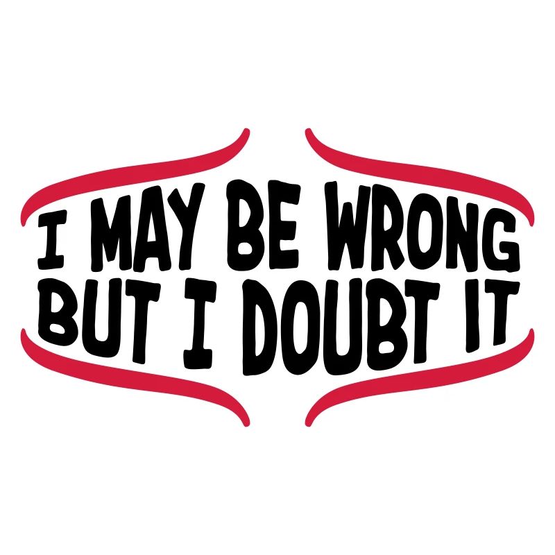 I may be wrong