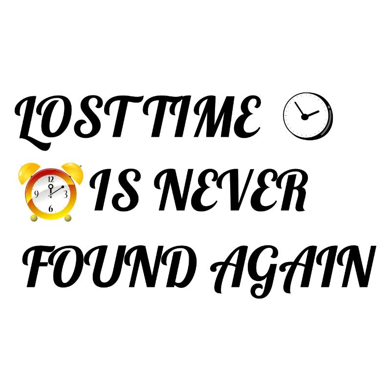 Lost Time Is Never Found Again