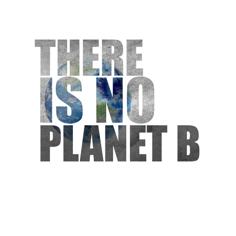 There is no planet B - There is no plan B