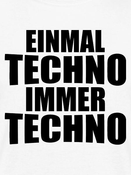 einmal Techno immer Techno