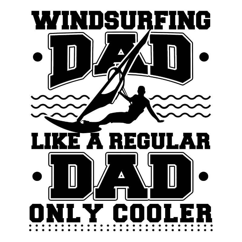 Windsurf Dad Like A Regular Dad Only Cooler