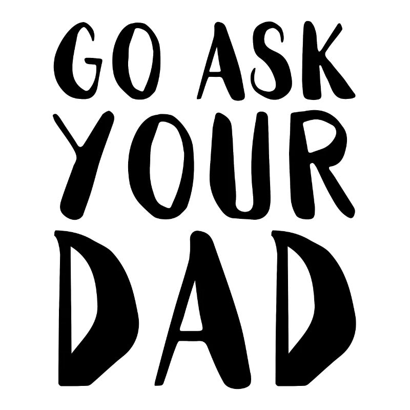 Go Ask Your Dad Home Office Remote Worker