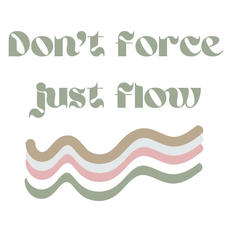 Don't force just flow
