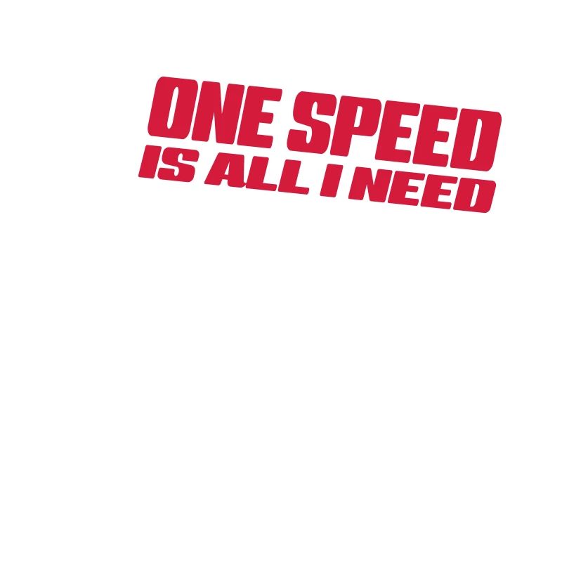 One Speed is all I need - Singelspeed